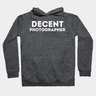 DECENT Photographer | Funny Photographer, Mediocre Occupation Joke Hoodie